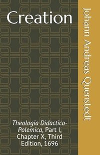bokomslag Creation: Theologia Didactico-Polemica, Part I, Chapter X, Third Edition, 1696