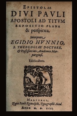 Aegidius Hunnius, James D Heiser - Epistle of the Holy Apostle Paul to Titus, Häftad