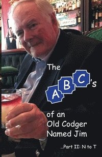 bokomslag The ABCs of an Old Codger Named Jim: Part II: N to T