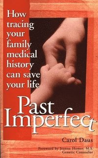 bokomslag Past Imperfect: How Tracing Your Family Medical History Can Save Your Life