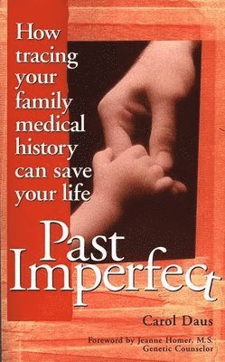 bokomslag Past Imperfect: How Tracing Your Family Medical History Can Save Your Life