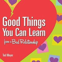 bokomslag Good Things You Can Learn From A Bad Relationship