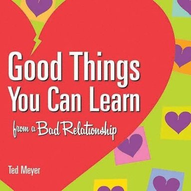 bokomslag Good Things You Can Learn From A Bad Relationship