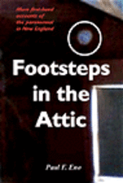 Footsteps in the Attic: More First-Hand Accounts of the Paranormal in New England 1