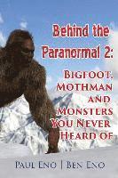 bokomslag Behind the Paranormal: : Bigfoot, Mothman and Monsters You Never Heard Of