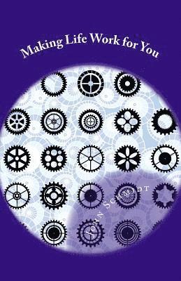 John Schmidt - Making Life Work for You: A Manual for a Fulfilling Life, Häftad