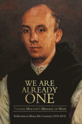 We Are Already One: Thomas Merton's Message of Hope