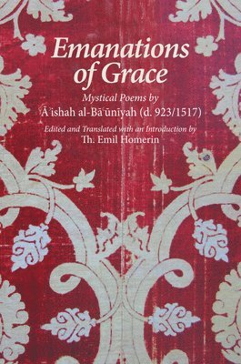 bokomslag Emanations of Grace: Mystical Poems by A'Ishah Al-Bacuniyah (d. 923/1517)