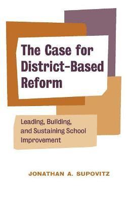 Jonathan Supovitz, Jonathan A. Supovitz, Jonathan A Supovitz - Case for District-Based Reform, Häftad