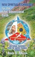 bokomslag New Spiritual Technology for the Fifth-Dimensional Earth: Arcturian Teachings from the Sacred Triangle
