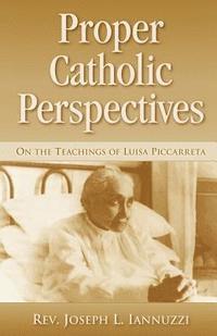 Proper Catholic Perspectives: On the Teachings of Luisa Piccarreta 1