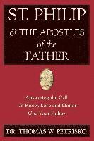 bokomslag St. Philip & the Apostles of the Father: Answering the Call To Know, Love and Honor God Your Father