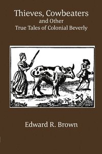 bokomslag Thieves, Cowbeaters and Other True Tales of Colonial Beverly