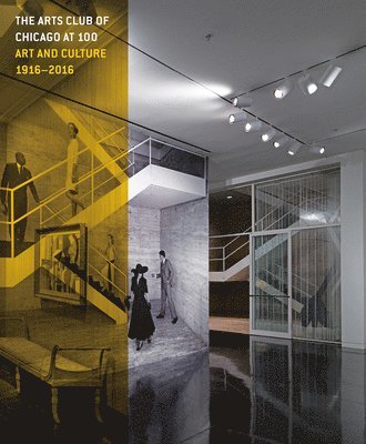 The Arts Club of Chicago at 100 - Art and Culture, 1916-2016 1
