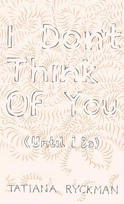 Tatiana Ryckman - I Don't Think of You (Until I Do), Häftad