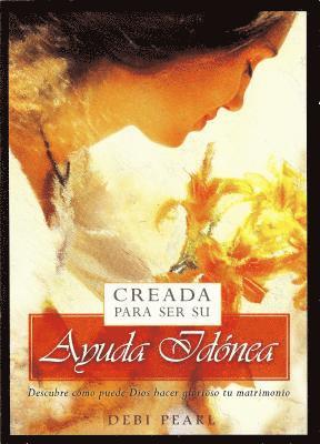 Creada Para Ser Su Ayuda Idanea/Created to Be His Help Mee: Descubre Como Puede Dios Hacer Glorioso Tu Matrimonio 1