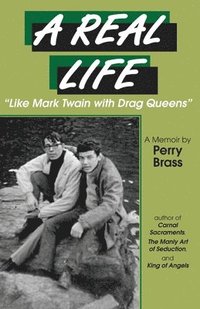 bokomslag A Real Life, "Like Mark Twain with Drag Queens": A Memoir "Like Mark Twain with Drag Queens"