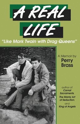 bokomslag A Real Life, "Like Mark Twain with Drag Queens": A Memoir "Like Mark Twain with Drag Queens"
