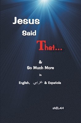 Jesus Said That: & So Much More in English, Arabic & Spanish 1