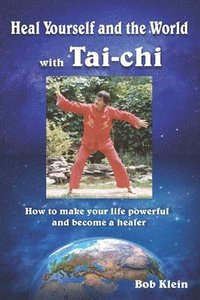 bokomslag Heal Yourself and the World with Tai-chi: How to make your life powerful and become a healer