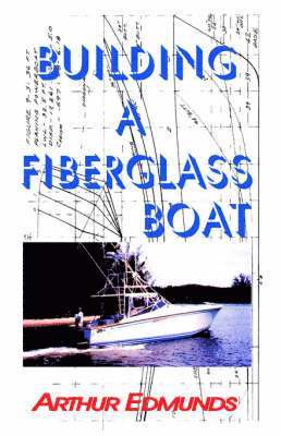 Arthur Edmunds - Building A Fiberglass Boat, Häftad