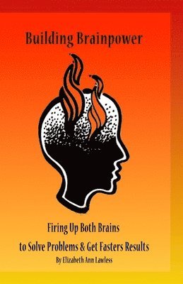 Elizabeth Ann Lawless - Building Brainpower: Firing Up Both Brains To Solve Problems and Get Results, Häftad