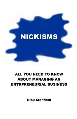 Nick Stanfield - Nickisms: All You Need To Know About Managing An Entrepreneurial Business, Häftad