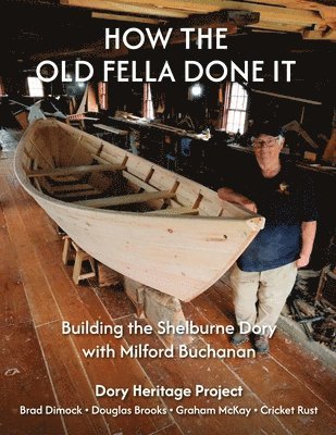 bokomslag How the Old Fella Done It: Building the Shelburne Dory with Milford Buchanan