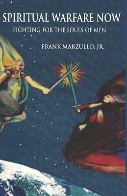 Jr. Marzullo, Frank, Frank Marzullo - Spiritual Warfare Now: Fighting for the Souls of Men, Häftad