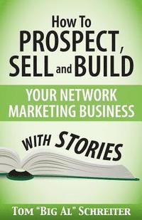 bokomslag How To Prospect, Sell and Build Your Network Marketing Business With Stories