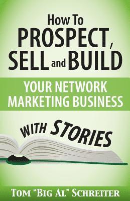 How To Prospect, Sell and Build Your Network Marketing Business With Stories 1