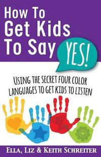 bokomslag How To Get Kids To Say Yes!