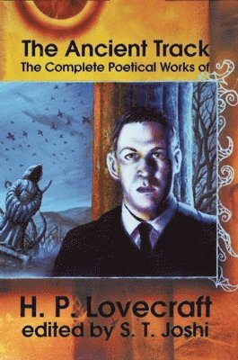 bokomslag The Ancient Track: The Complete Poetical Works of H.P. Lovecraft