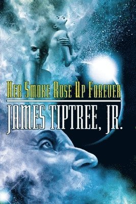 James Tiptree - Her Smoke Rose Up Forever, Häftad