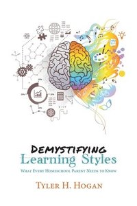 bokomslag Demystifying Learning Styles: What Every Homeschool Parent Needs to Know