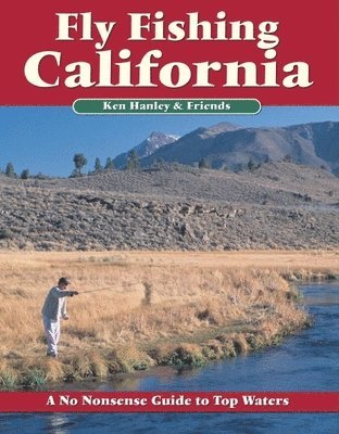 Fly Fishing California: A No Nonsense Guide to Top Waters 1