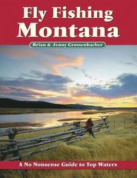 bokomslag Fly Fishing Montana: A No Nonsense Guide to Top Waters
