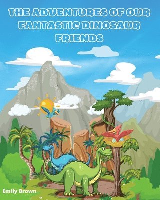 Emily Brown - Adventures of Our Fantastic Dinosaur Friends, Häftad