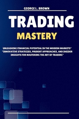 George L Brown, GEORGE L . BROWN, George L . Brown - Trading Mastery, Häftad