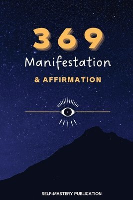 Self-Mastery Publication - 369 Manifestation & Affirmation, Häftad