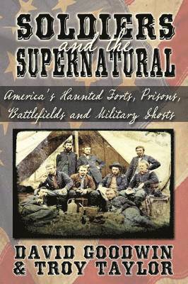 Troy Taylor, DAVID GOODWIN - Soldiers and the Supernatural, Häftad