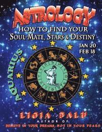 bokomslag ASTROLOGY - How to find your Soul-Mate, Stars and Destiny - Aquarius: Jan 20 - Feb 18