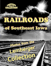 bokomslag Railroads of Southeast Iowa: Photographs from the Lemberger Collection