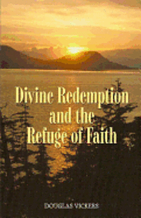 Douglas Vickers - Divine Redemption and the Refuge of Faith, Häftad