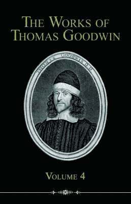 bokomslag Works of Thomas Goodwin, Volume 4