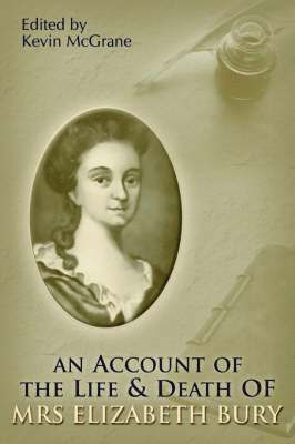Elizabeth, Bury, Elizabeth Bury, Kevin, McGrane, Kevin McGrane, Keven McGrane - Account of the Life and Death of Mrs Elizabeth Bury, Häftad