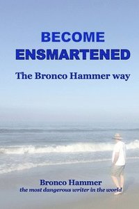bokomslag Become Ensmartened, the Bronco Hammer Way