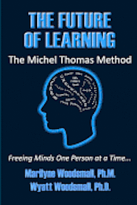 The Future Of Learning The Michel Thomas Method: Freeing Minds One Person At A Time