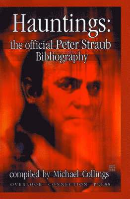 Peter Straub, Michael Collings, Michael R. Collings - Hauntings: the Official Peter Straub Bibliography, Inbunden