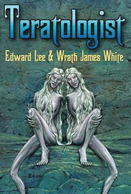 Edward Lee, Wrath James White - Teratologist - Revised Edition, Inbunden